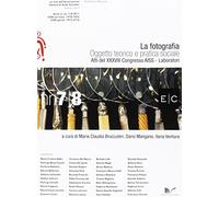 La fotografia. Oggetto teorico e pratico sociale. Atti del 38° Congresso AISS Laboratori