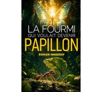 La Fourmi Qui Voulait Devenir Papillon: inspiré d'une histoire vraie