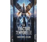 LA FRACTURE TEMPORELLE: Un homme. Plusieurs mondes. Une seule chance de sauver l'humanité.