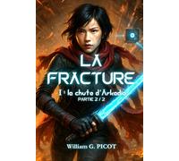 La Fracture: TOME I - la chute d'Arkadia PARTIE 2/2