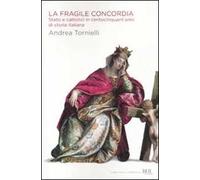 La fragile concordia. Stato e cattolici in centocinquant'anni di storia italiana
