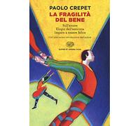 La fragilità del bene: Sull'amore-Elogio dell'amicizia-Impara a essere felice