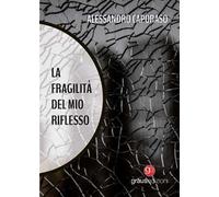 La fragilità del mio riflesso