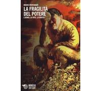 La fragilità del potere. L'uomo, la vita, la morte