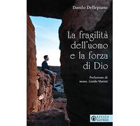 La fragilità dell'uomo e la forza di Dio
