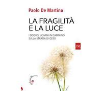 La fragilità e la luce. I Dodici, uomini in cammino sulla strada di Gesù