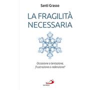 La fragilità necessaria. Occasione o tentazione, frustrazione o redenzione?