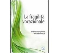 La fragilità vocazionale. Problemi e prospettive della perseveranza