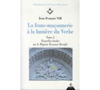 La franc-maçonnerie à la lumière du Verbe: Tome 2, Nouvelles études sur le Régime Ecossais Rectifié