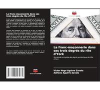 La franc-maçonnerie dans ses trois degrés du rite d'York: Une étude complète des degrés symboliques du Rite d'York