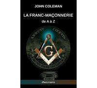 La Franc-maçonnerie de A à Z - Coleman John