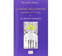 La franc-maçonnerie expliquée par l'image: Tome 1, Le grade d'Apprenti