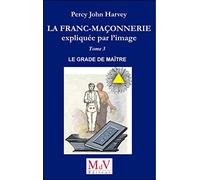 La franc-maçonnerie expliquée par l'image: Tome 3, Le grade de Maître