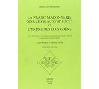 La franc-maconnerie occultiste au XVIII/e siècle et l'ordre des elus coens. Avec 4 schémas reconstitués du tableau du monde promitif et des trecés d'invocations