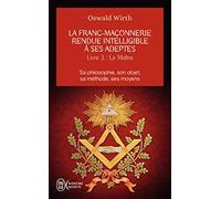 La franc-maçonnerie rendue intelligible à ses adeptes: Tome 3 : Le Maître