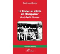 La France au miroir de Madagascar: Liberté, égalité, fihavanana
