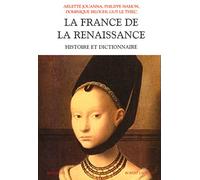 La France de la Renaissance: Histoire et dictionnaire