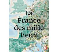 La France des mille lieux: Vers un réenchantement cartographique