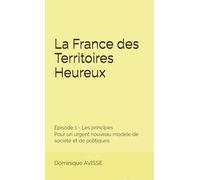 La France des Territoires Heureux - Episode 1 - Les Principes