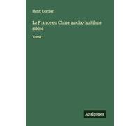 La France en Chine au dix-huitième siècle: Tome 1