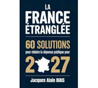 LA FRANCE ETRANGLEE: 60 solutions pour réduire la dépense publique pour 2027