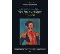 La France impériale face aux Amériques: (1799-1870)
