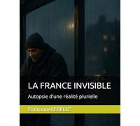 LA FRANCE INVISIBLE: Autopsie d'une réalité plurielle