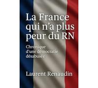 La France qui n'a plus peur du RN: Chronique d’une démocratie désabusée
