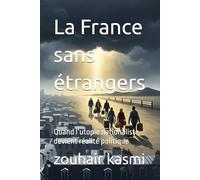 La France sans étrangers: Quand l’utopie nationaliste devient réalité politique