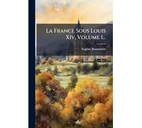 La France Sous Louis Xiv, Volume 1...