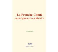 La Franche-Comté : ses origines et son histoire