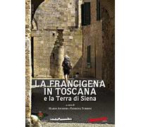 La Francigena in Toscana e la Terra di Siena