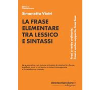 La frase elementare tra lessico e sintassi. Frasi a verbo ordinario, frasi a verbo supporto, frasi fisse