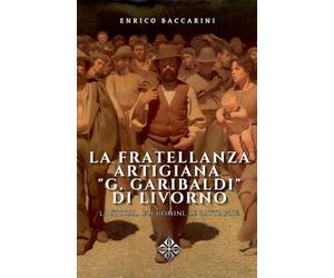 La fratellanza artigiana "G. Garibaldi" di Livorno: e la sua storia documentale