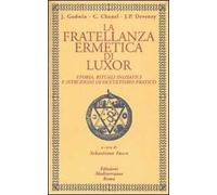 La fratellanza ermetica di Luxor. Storia, rituali iniziatici e istruzioni di occultismo pratico
