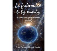 La fraternidad de los mundos: la ciencia espiritual de la unidad