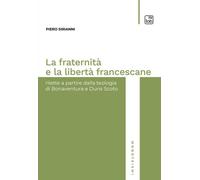 La fraternità e la libertà francescane. Rilette a partire dalla teologia di Bonaventura e Duns Scoto