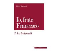 La fraternità. Io, frate Francesco