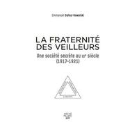 La fraternité des Veilleurs. Une société secréte au XXe siècle (1917-1921): Une société secrète au XXe siècle (1917-1921).