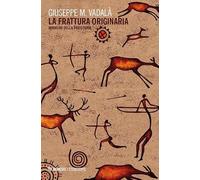 La frattura originaria. Immagini della preistoria