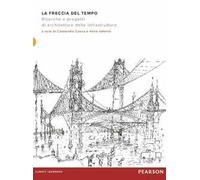 La freccia del tempo. Ricerche e progetti di architettura delle infrastrutture