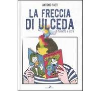 La freccia di Ulceda. Di fumetti e altro. Ediz. illustrata