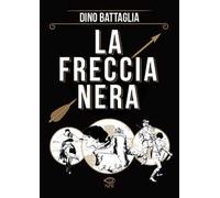 LA FRECCIA NERA - FORINA DANILO, BATTAGLIA DINO - EDIZIONI NPE