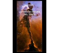 LA FRECCIA OSCURA DEL TEMPO