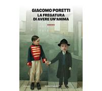 LA FREGATURA DI AVERE UN'ANIMA - PORETTI GIACOMO - Baldini + Castoldi