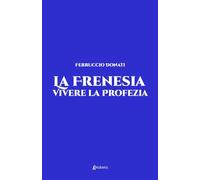 La frenesia. Vivere la profezia. Vita vissuta