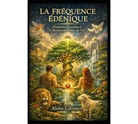La Fréquence Édénique: Prophétie, Sexualité et le Mystère de l’Arbre de Vie