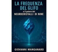 La Frequenza del Glifo: e il potere dei neurocristalli di Nine.