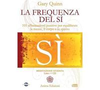 La frequenza del sì. 101 affermazioni positive per equilibrare la mente, il corpo e lo spirito. Con CD Audio