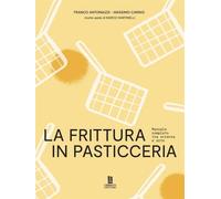 La frittura in pasticceria. Manuale completo tra scienza e arte - AA.VV.
